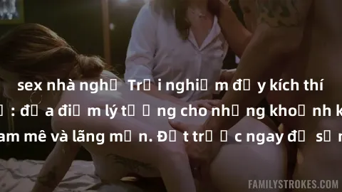 sex nhà nghỉ Trải nghiệm đầy kích thích tại sex nhà nghỉ: địa điểm lý tưởng cho những khoảnh khắc đam mê và lãng mạn. Đặt trước ngay để sống cuộc sống đầy sự thú vị!