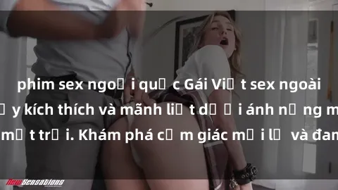 phim sex ngoại quốc Gái Việt sex ngoài trời: Cuộc hẹn đầy kích thích và mãnh liệt dưới ánh nắng mặt trời. Khám phá cảm giác mới lạ và đam mê không giới hạn.