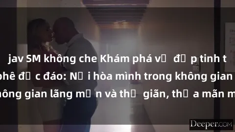 jav SM không che Khám phá vẻ đẹp tinh tế tại sex quán cà phê độc đáo: Nơi hòa mình trong không gian lãng mạn và thư giãn, thỏa mãn mọi giác quan.