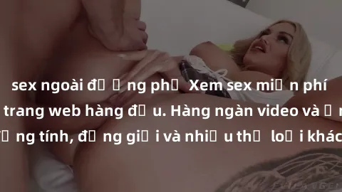 sex ngoài đường phố Xem sex miễn phí ngay tại địa chỉ trang web hàng đầu. Hàng ngàn video và ảnh đồng tính, đồng giới và nhiều thể loại khác đang chờ bạn khám phá.
