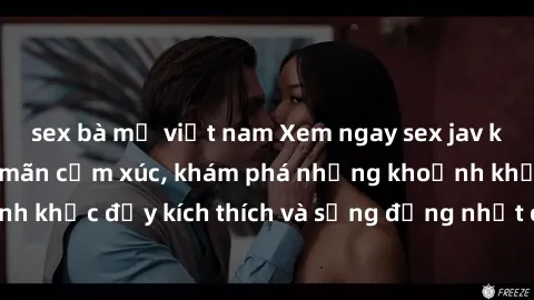 sex bà mẹ việt nam Xem ngay sex jav không che để thỏa mãn cảm xúc, khám phá những khoảnh khắc đầy kích thích và sống động nhất chỉ trong click!