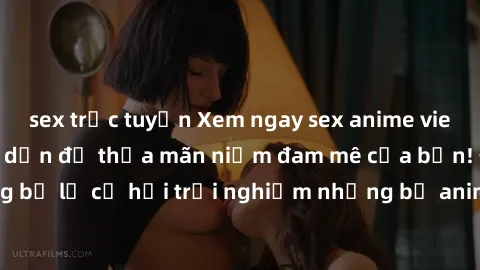 sex trực tuyến Xem ngay sex anime vietsub cực hot và hấp dẫn để thỏa mãn niềm đam mê của bạn! Đừng bỏ lỡ cơ hội trải nghiệm những bộ anime đỉnh cao chỉ có tại đây!