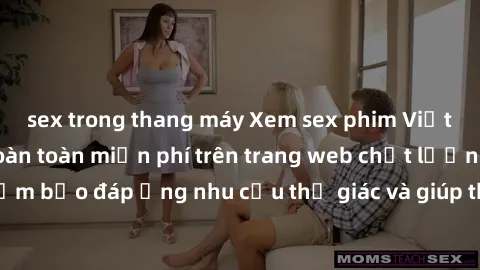 sex trong thang máy Xem sex phim Việt Nam không che hoàn toàn miễn phí trên trang web chất lượng cao. Đảm bảo đáp ứng nhu cầu thị giác và giúp thỏa mãn mong muốn của bạn.