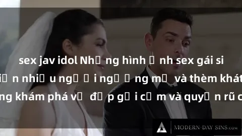 sex jav idol Những hình ảnh sex gái sinh viên Việt Nam khiến nhiều người ngưỡng mộ và thèm khát. Cùng khám phá vẻ đẹp gợi cảm và quyến rũ của những cô gái trẻ này.