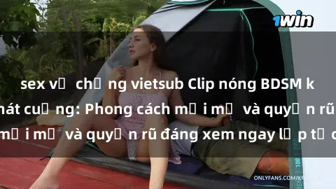 sex vợ chồng vietsub Clip nóng BDSM khiến người xem phát cuồng: Phong cách mới mẻ và quyến rũ đáng xem ngay lập tức!