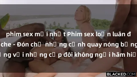phim sex mới nhất Phim sex loạn luân đầy kích thích không che - Đón chờ những cảnh quay nóng bỏng với những cặp đôi không ngại hãm hiếp gia đình trong lòng