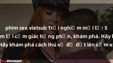 phim sex vietsub Trải nghiệm mới lạ: Sex trong xe hơi đem lại cảm giác hưng phấn, khám phá. Hãy khám phá cách thú vị để đốt lên cảm xúc trong cuộc tình!
