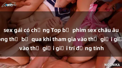 sex gái có chồng Top bộ phim sex châu âu nổi tiếng không thể bỏ qua khi tham gia vào thế giới giải trí đồng tính