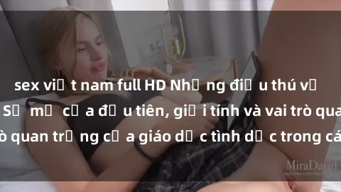 sex việt nam full HD Những điều thú vị về sex ở Bắc Âu: Sự mở cửa đầu tiên, giới tính và vai trò quan trọng của giáo dục tình dục trong các quốc gia này.