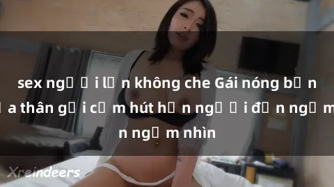 sex người lớn không che Gái nóng bỏng khỏa thân gợi cảm hút hồn người đến ngắm nhìn
