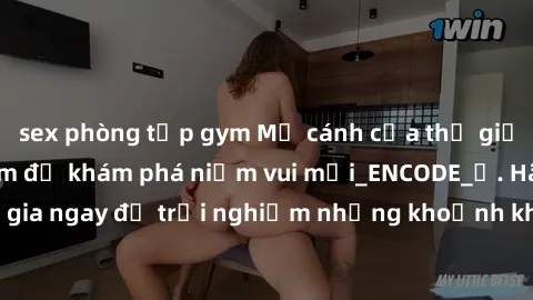 sex phòng tập gym Mở cánh cửa thế giới sex MILF Việt Nam để khám phá niềm vui mới_ENCODE_. Hãy tham gia ngay để trải nghiệm những khoảnh khắc đầy kích thích và đam mê.